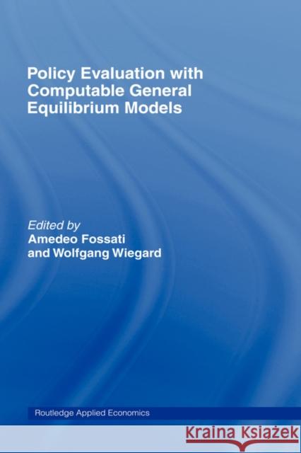 Policy Evaluation with Computable General Equilibrium Models Amedeo Fossati Wolfgang Wiegard Amedo Fossati 9780415256711