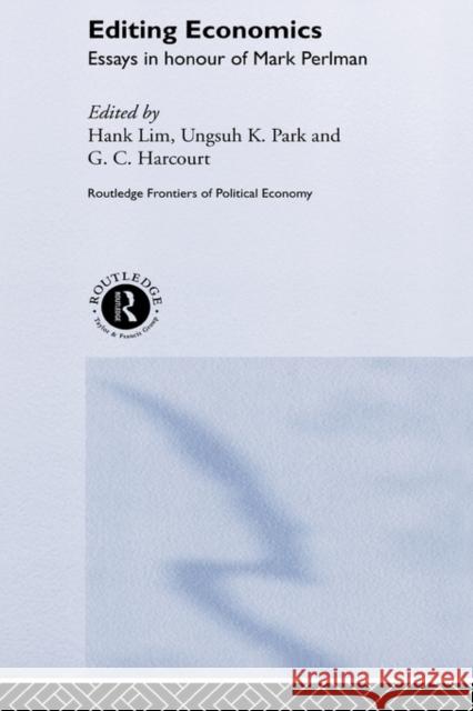 Editing Economics : Essays in Honour of Mark Perlman Hank Lim Ungsun K. Park G. C. Harcourt 9780415256773 Routledge