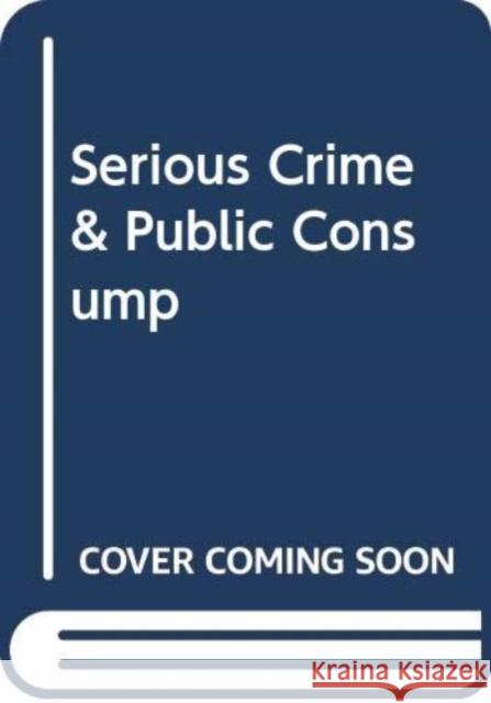 Serious Crime & Public Consump Unknown Author 9780415257039 Taylor & Francis Ltd