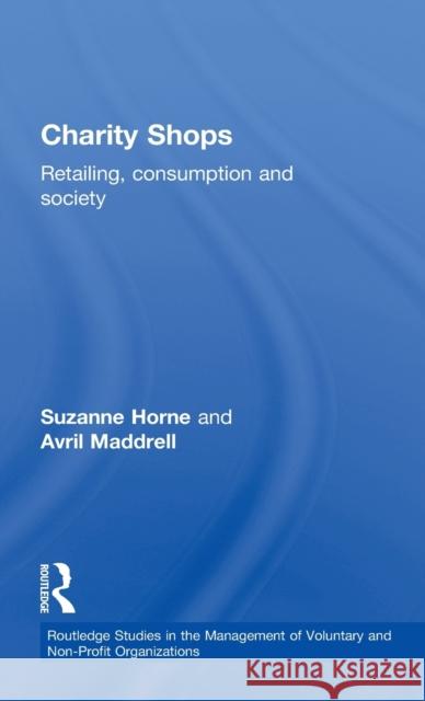 Charity Shops: Retailing, Consumption and Society Horne, Suzanne 9780415257244