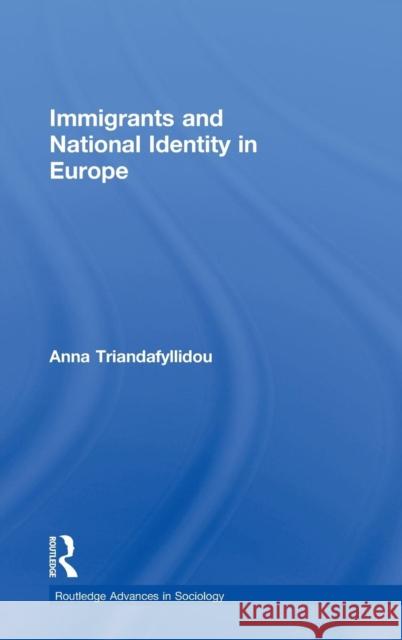 Immigrants and National Identity in Europe Anna Triandafyllidou 9780415257282
