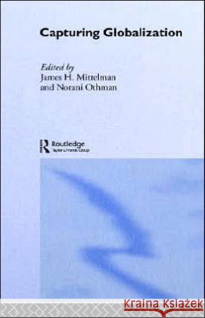 Capturing Globalization J. Mittelman James H. Mittelman Norani Othman 9780415257329 Routledge