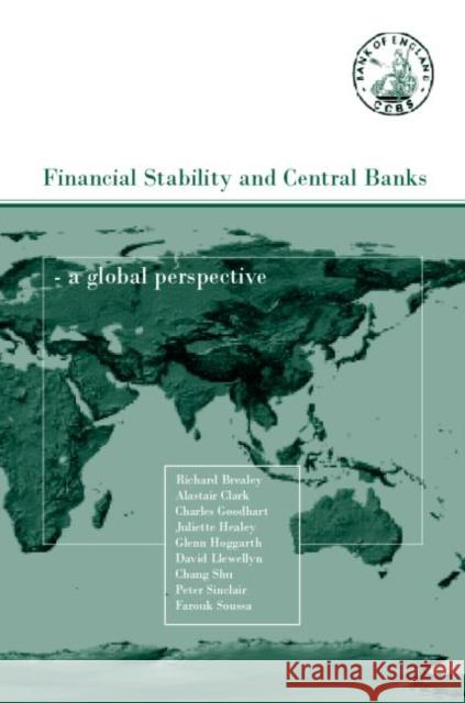 Financial Stability and Central Banks : A Global Perspective Peter Sinclair Peter Sinclair Juliette Healey 9780415257763