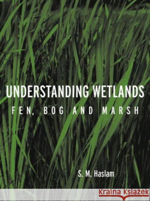 Understanding Wetlands: Fen, Bog and Marsh Haslam, S. M. 9780415257947 CRC Press