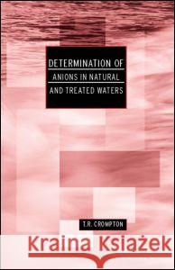 Determination of Anions in Natural and Treated Waters T. R. Crompton 9780415258005 Spons Architecture Price Book