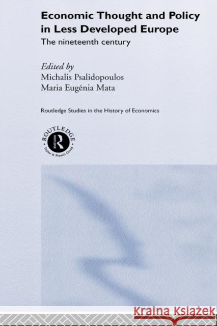 Economic Thought and Policy in Less Developed Europe: The Nineteenth Century Mata, Maria Eugenia 9780415258203 Routledge