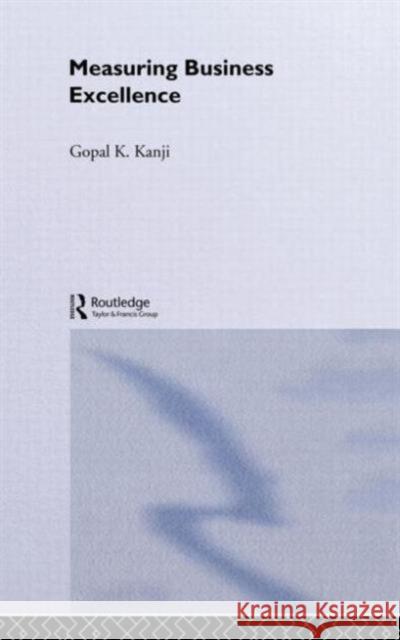 Measuring Business Excellence Gopal K. Kanji 9780415258227 Routledge