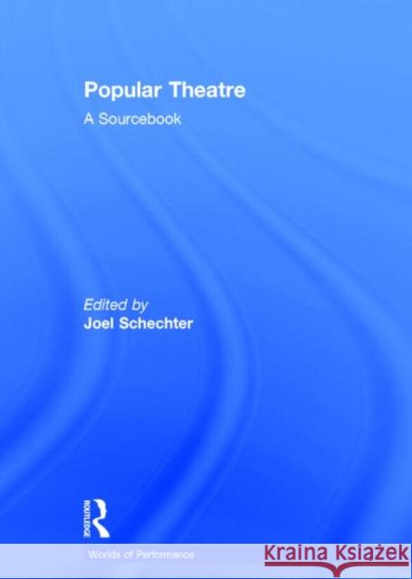 Popular Theatre : A Sourcebook Joel Schechter 9780415258296