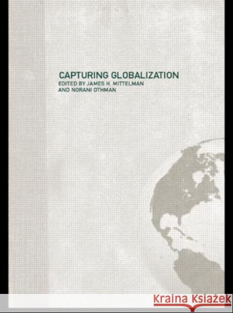 Capturing Globalization J. Mittelman James H. Mittelman Norani Othman 9780415258319 Routledge
