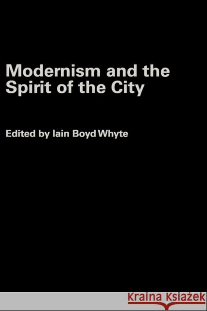 Modernism and the Spirit of the City Ian Boyd White I. Boy Iain B. Whyte 9780415258401