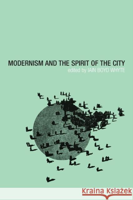 Modernism and the Spirit of the City Lain Boyd White I. Boy Iain B. Whyte 9780415258418 Routledge