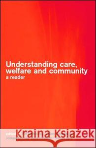 Understanding Care, Welfare and Community: A Reader Bill Bytheway Vivien Bacigalupo Joanna Bornat 9780415258593 Routledge