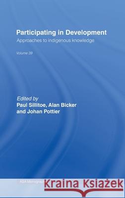 Participating in Development : Approaches to Indigenous Knowledge Paul Sillitoe Alan Bocker Johan Pottier 9780415258685 Routledge