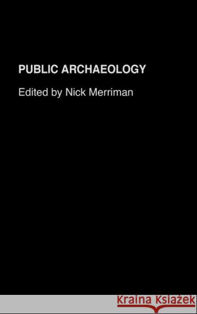 Public Archaeology Nick Merriman 9780415258883 Routledge