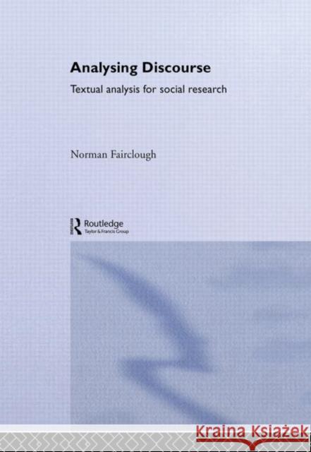 Analysing Discourse : Textual Analysis for Social Research Norman Fairclough N. Fairclough Fairclough Norm 9780415258920