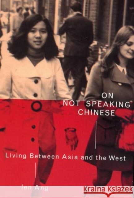 On Not Speaking Chinese: Living Between Asia and the West Ang, Ien 9780415259132 Routledge