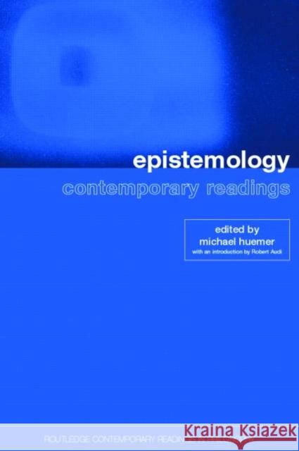 Epistemology: Contemporary Readings Michael Huemer 9780415259217