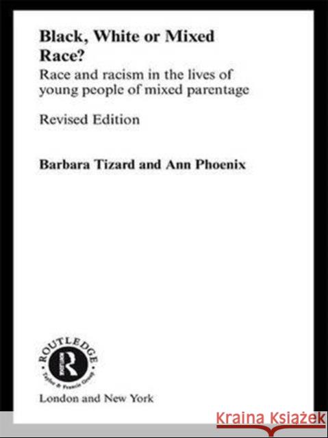 Black, White or Mixed Race?: Race and Racism in the Lives of Young People of Mixed Parentage Phoenix, Ann 9780415259811 Routledge