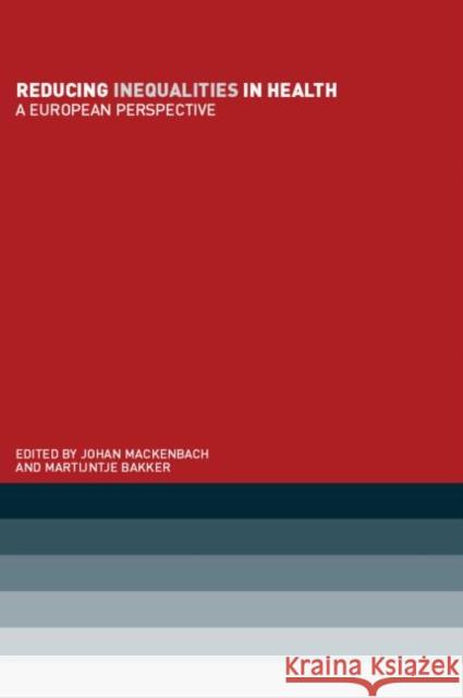 Reducing Inequalities in Health: A European Perspective Bakker, Martijntje 9780415259842 Routledge