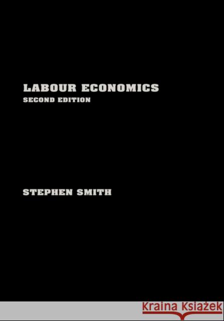 Labour Economics Steven Smith Stephen W. Smith 9780415259859 Routledge