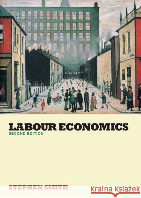 Labour Economics Steven Smith Stephen W. Smith 9780415259866 Routledge