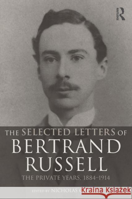 The Selected Letters of Bertrand Russell, Volume 1: The Private Years 1884-1914 Griffin, Nicholas 9780415260145 Routledge