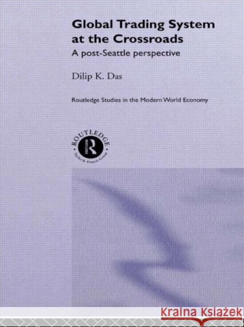 Global Trading System at the Crossroads: A Post-Seattle Perspective Das, Dilip K. 9780415260152 Routledge