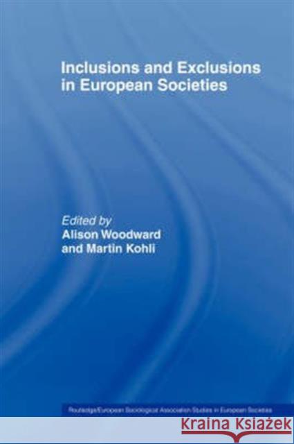 Inclusions and Exclusions in European Societies Martin Kohli Alison Woodward Martin Kohli 9780415260237