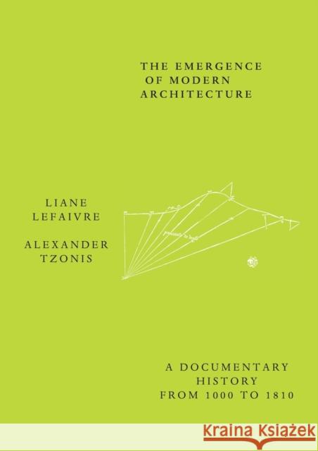 The Emergence of Modern Architecture: A Documentary History from 1000 to 1810 Lefaivre, Liane 9780415260251 Routledge