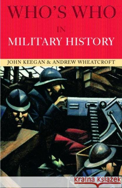 Who's Who in Military History: From 1453 to the Present Day Keegan, John 9780415260398 Routledge