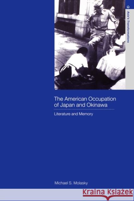 The American Occupation of Japan and Okinawa: Literature and Memory Molasky, Michael S. 9780415260442 Routledge