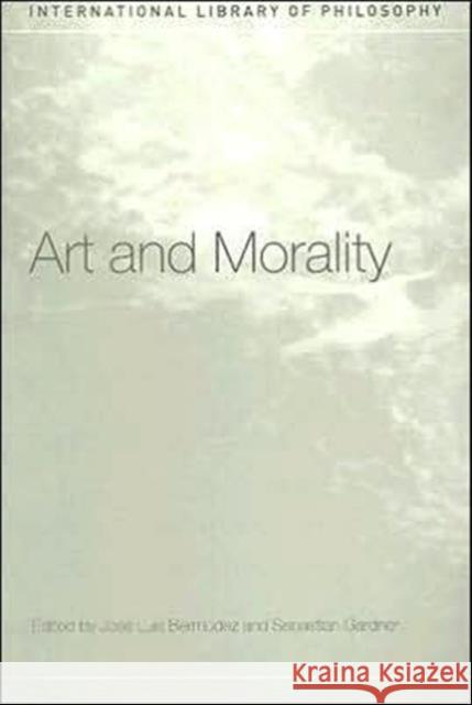 Art and Morality Jose Luis Bermudez Sebastian Gardner 9780415260466 Routledge