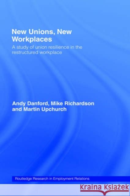 New Unions, New Workplaces: Strategies for Union Revival Danford, Andy 9780415260619 Routledge