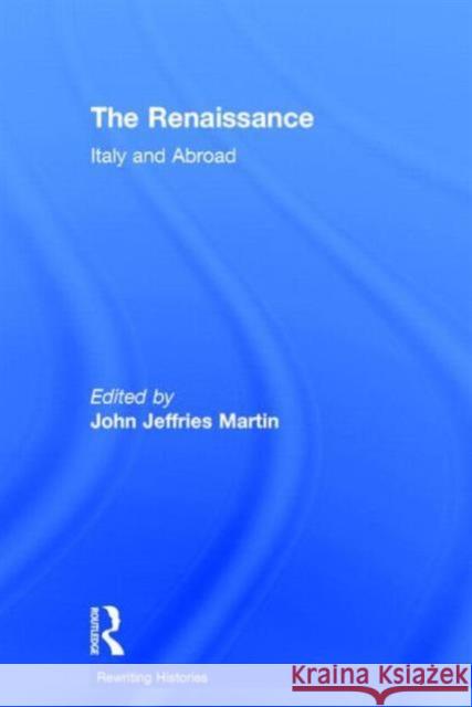 The Renaissance: Italy and Abroad Jeffries Martin, John 9780415260626 Routledge