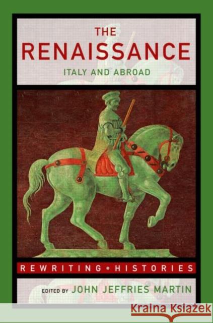 The Renaissance: Italy and Abroad Jeffries Martin, John 9780415260633 Routledge
