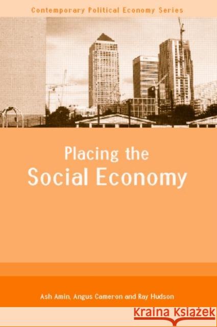 Placing the Social Economy Ash Amin Ray Hudson Angus Cameron 9780415260893 Routledge