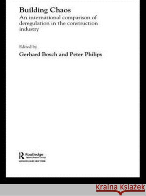 Building Chaos: An International Comparison of Deregulation in the Construction Industry Bosch, Gerhard 9780415260909 Routledge
