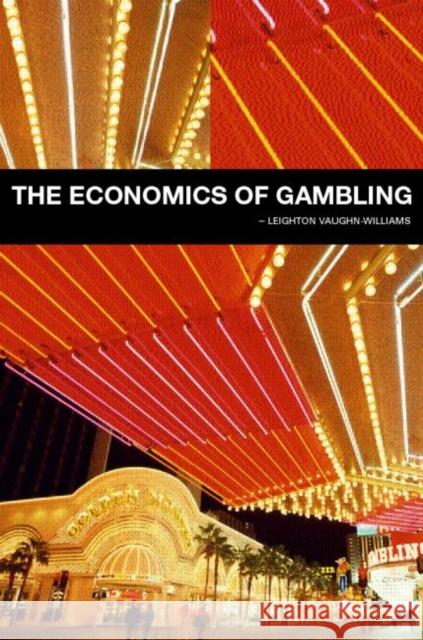 The Economics of Gambling Leighton Vaughan-Williams Vaughan-William                          Tren Nottingham 9780415260916