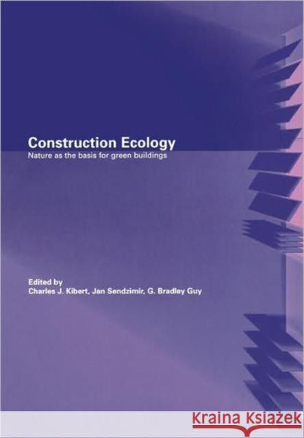 Construction Ecology: Nature as a Basis for Green Buildings Kibert, Charles J. 9780415260923 Taylor & Francis Group
