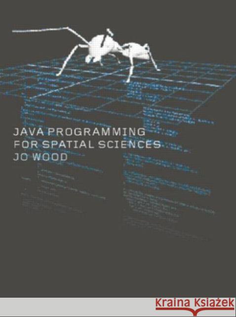 Java Programming for Spatial Sciences Jo Wood 9780415260985 TAYLOR & FRANCIS LTD