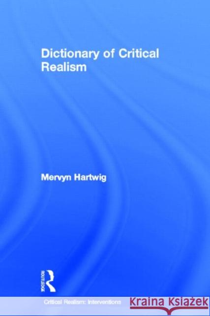 Dictionary of Critical Realism Mervyn Hartwig 9780415260992 Routledge