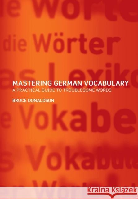 Mastering German Vocabulary: A Practical Guide to Troublesome Words Donaldson, Bruce 9780415261159 Routledge
