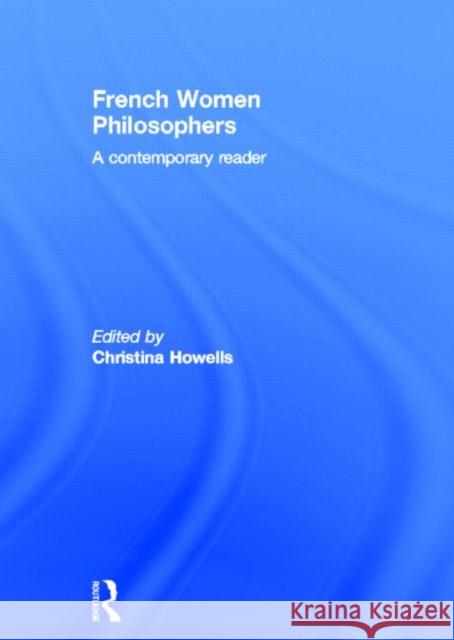 French Women Philosophers : A Contemporary Reader Christina Howells 9780415261395 Routledge