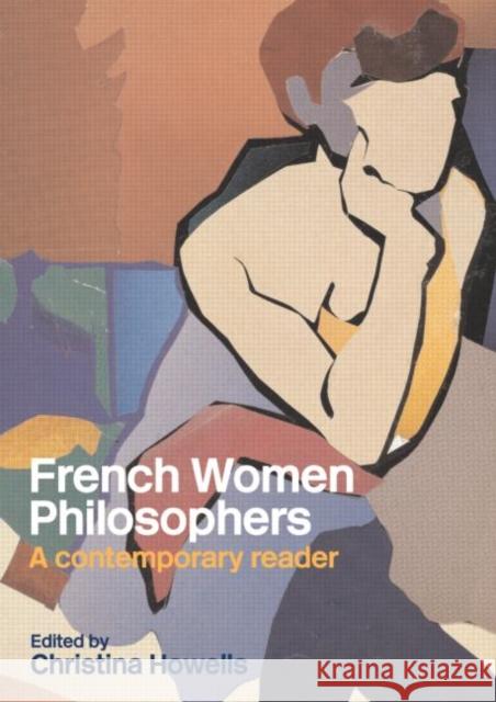 French Women Philosophers: A Contemporary Reader Howells, Christina 9780415261401