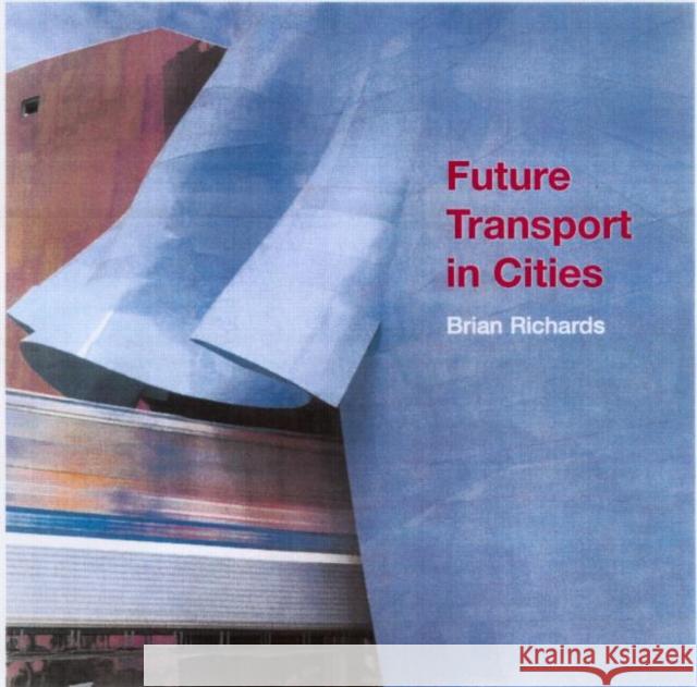 Future Transport in Cities Brian Richards 9780415261425 Routledge