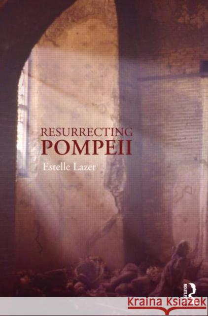 Resurrecting Pompeii Estelle Lazer   9780415261463 Taylor & Francis