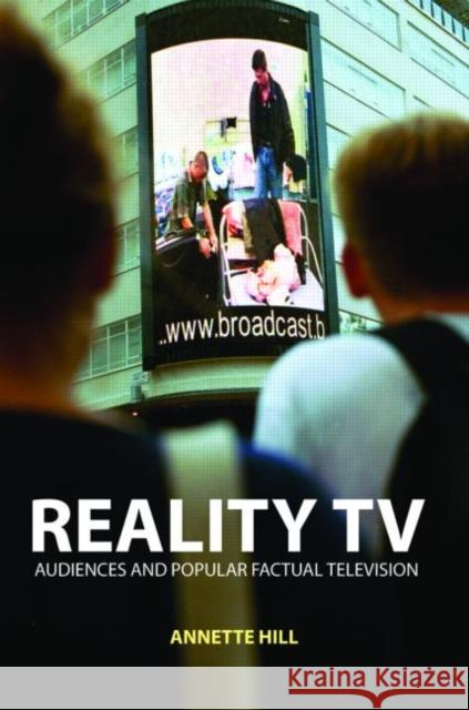 Reality TV: Factual Entertainment and Television Audiences Hill, Annette 9780415261524 Routledge