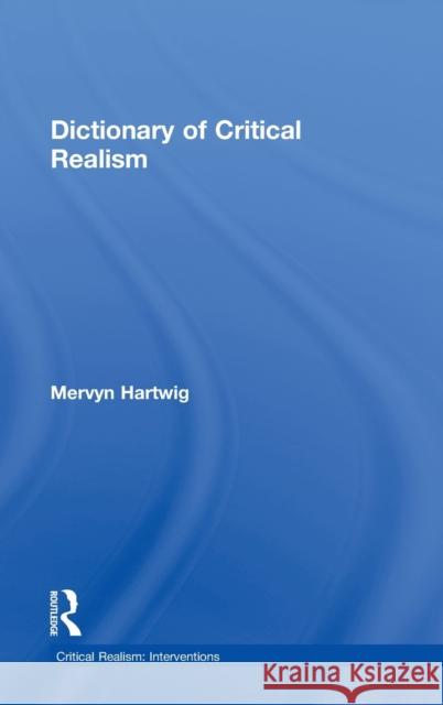 Dictionary of Critical Realism Mervyn Hartwig 9780415261616 Routledge