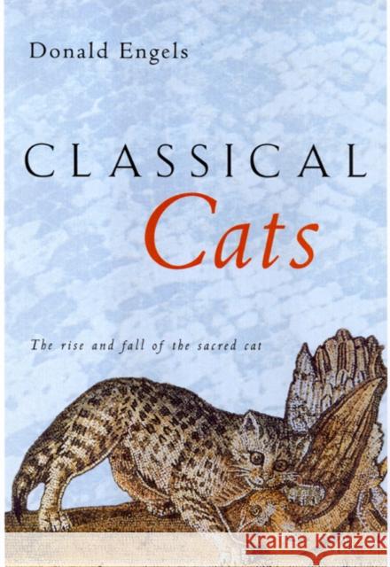 Classical Cats: The Rise and Fall of the Sacred Cat Engels, Donald W. 9780415261623 Routledge