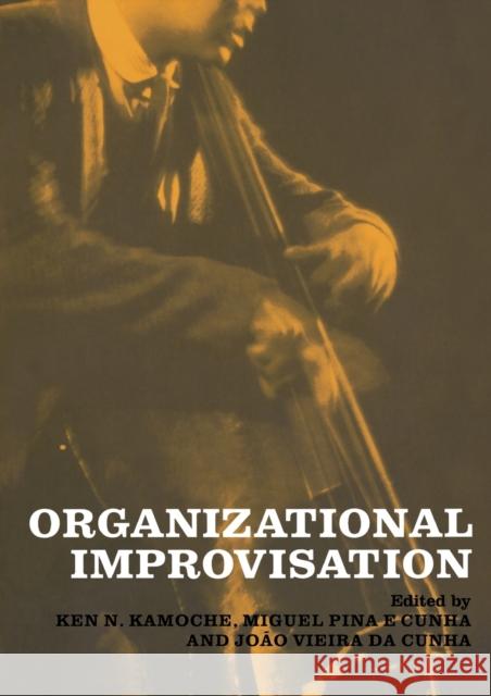 Organizational Improvisation Joao Vieira Da Cunha Miguel Pina E. Cunha Ken Kamoche 9780415261760 Taylor & Francis